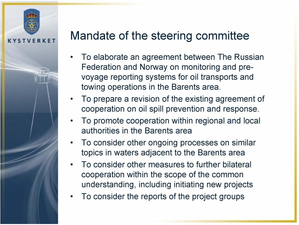 To promote cooperation within regional and local authorities in the Barents area To consider other ongoing processes on similar topics in waters adjacent to the