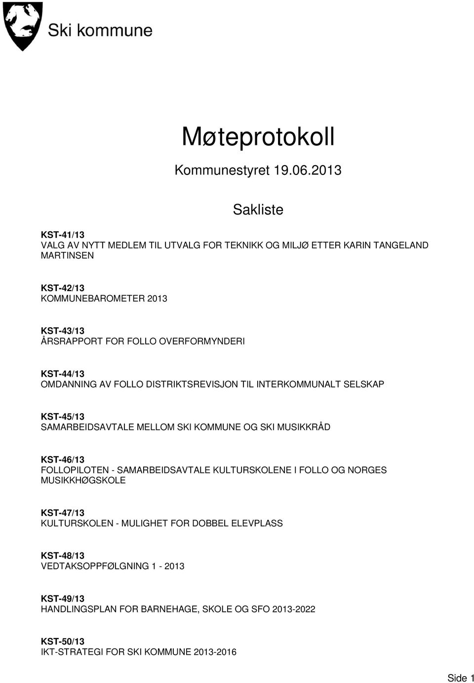 FOR FOLLO OVERFORMYNDERI KST-44/13 OMDANNING AV FOLLO DISTRIKTSREVISJON TIL INTERKOMMUNALT SELSKAP KST-45/13 SAMARBEIDSAVTALE MELLOM SKI KOMMUNE OG SKI MUSIKKRÅD