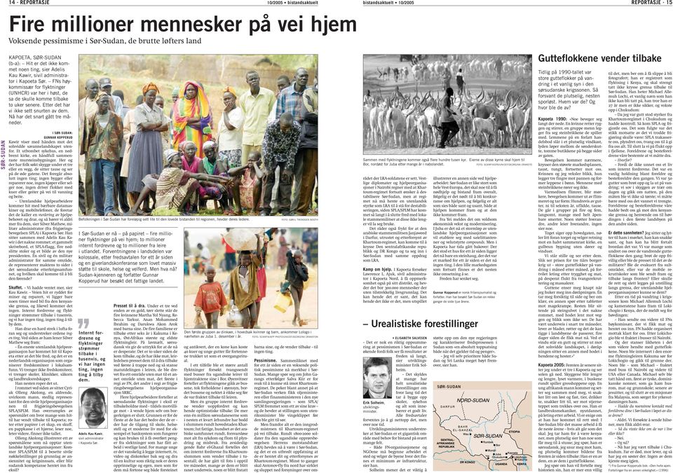 administrator i Kapoeta Sør. FNs høykommissær for flyktninger (UNHCR) var her i høst, de sa de skulle komme tilbake to uker senere. Etter det har vi ikke sett snurten av dem.