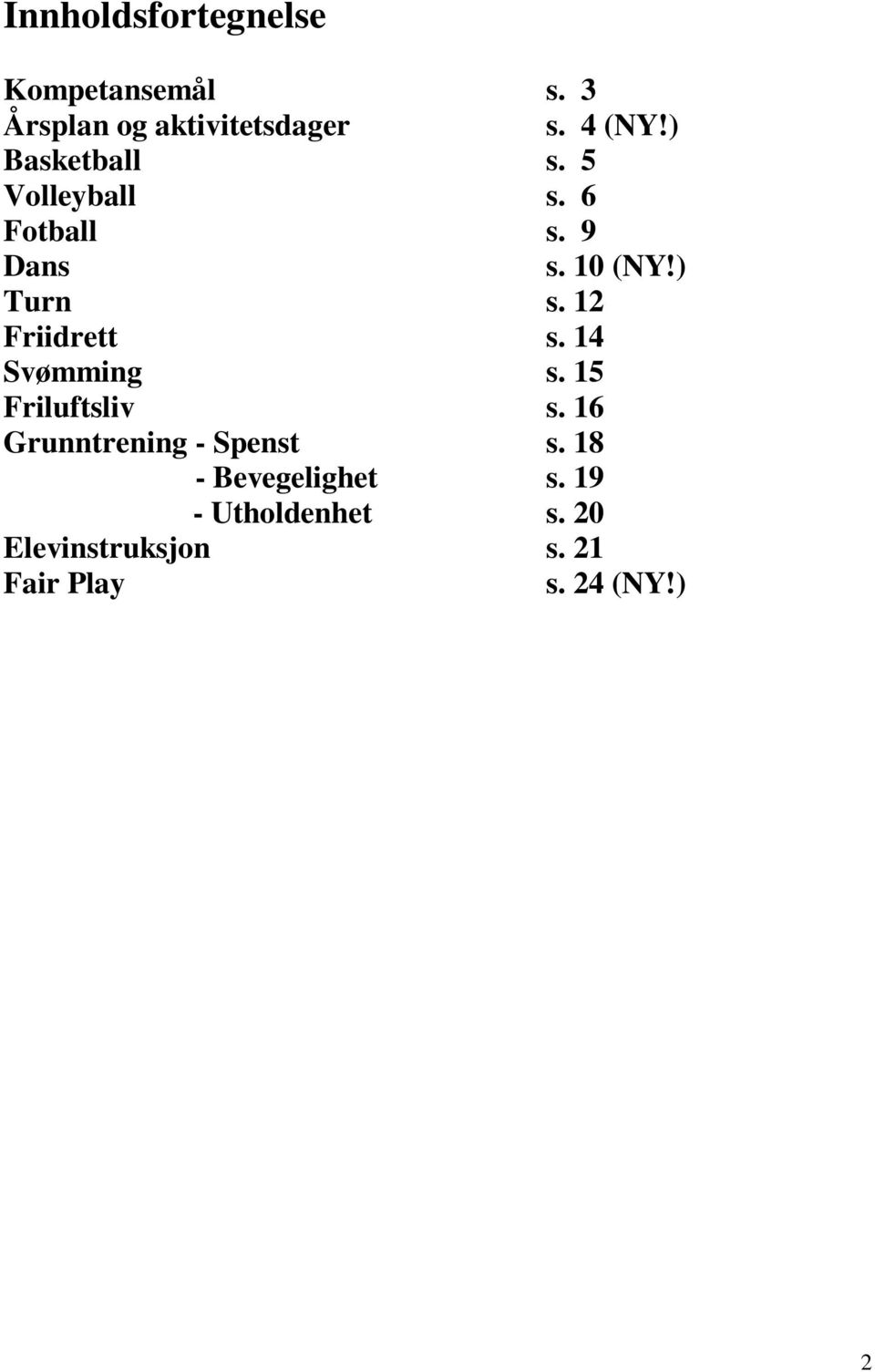 12 Friidrett s. 14 Svømming s. 15 Friluftsliv s. 16 Grunntrening - Spenst s.