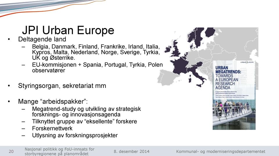 EU-kommisjonen + Spania, Portugal, Tyrkia, Polen observatører Styringsorgan, sekretariat mm Mange