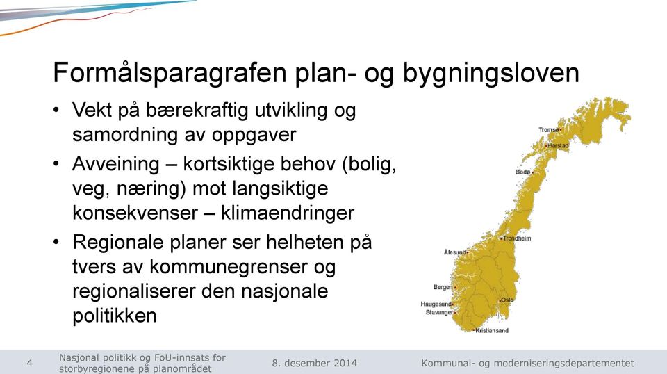 næring) mot langsiktige konsekvenser klimaendringer Regionale planer ser