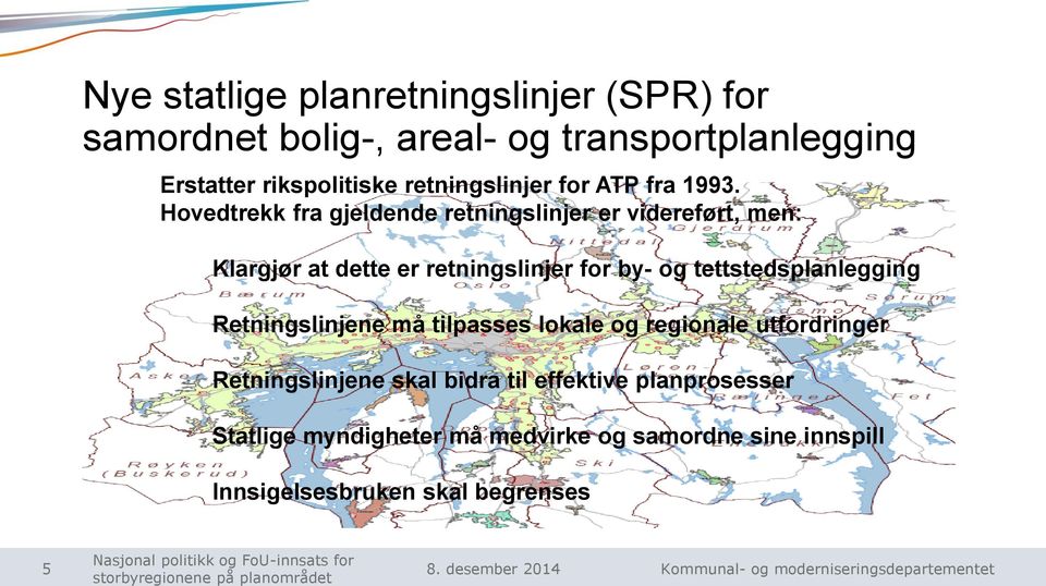 Hovedtrekk fra gjeldende retningslinjer er videreført, men: Klargjør at dette er retningslinjer for by- og