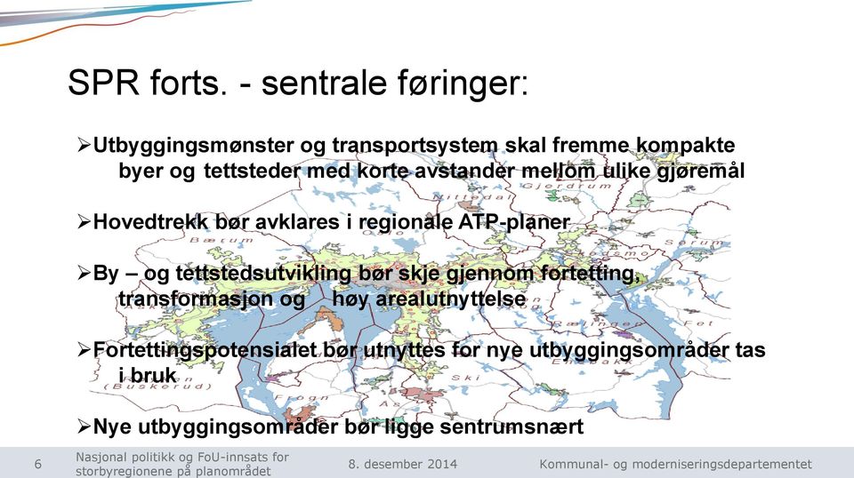 korte avstander mellom ulike gjøremål Hovedtrekk bør avklares i regionale ATP-planer By og