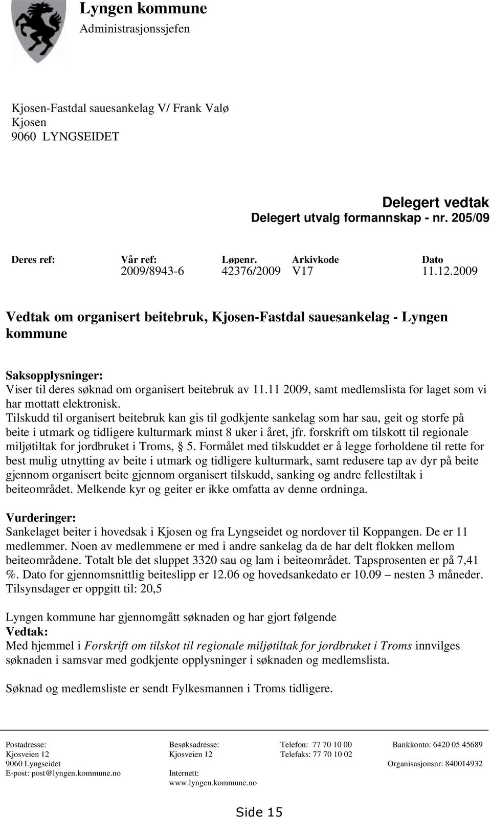 2009 Vedtak om organisert beitebruk, Kjosen-Fastdal sauesankelag - Lyngen kommune Saksopplysninger: Viser til deres søknad om organisert beitebruk av 11.