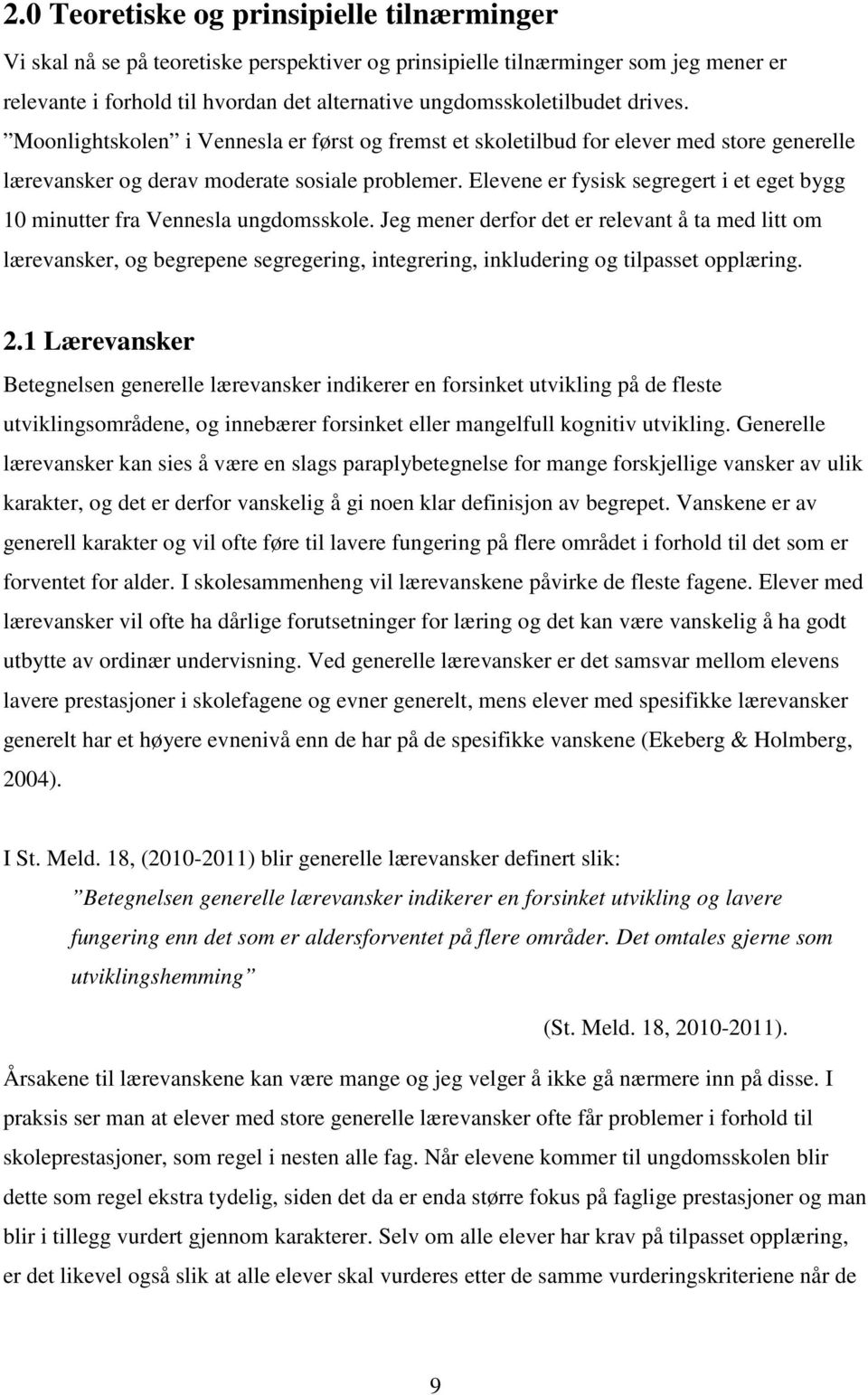 Elevene er fysisk segregert i et eget bygg 10 minutter fra Vennesla ungdomsskole.