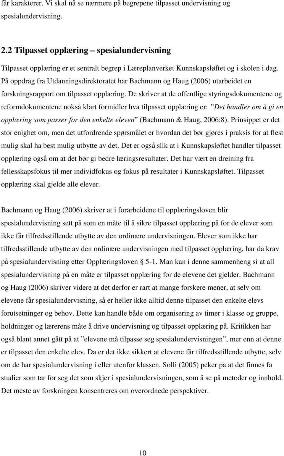 På oppdrag fra Utdanningsdirektoratet har Bachmann og Haug (2006) utarbeidet en forskningsrapport om tilpasset opplæring.