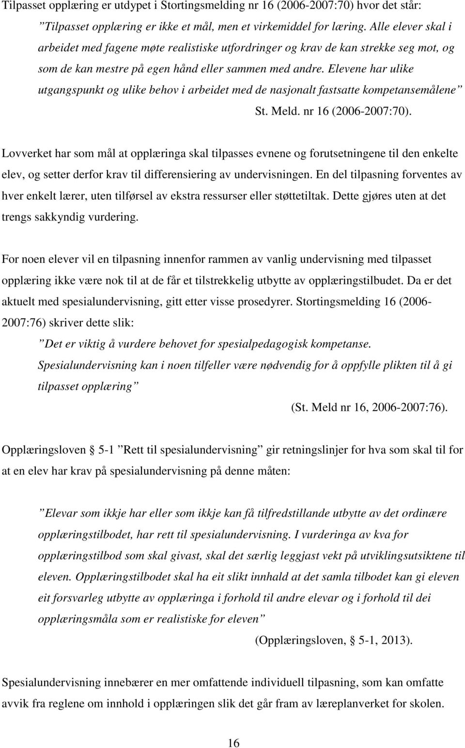 Elevene har ulike utgangspunkt og ulike behov i arbeidet med de nasjonalt fastsatte kompetansemålene St. Meld. nr 16 (2006-2007:70).