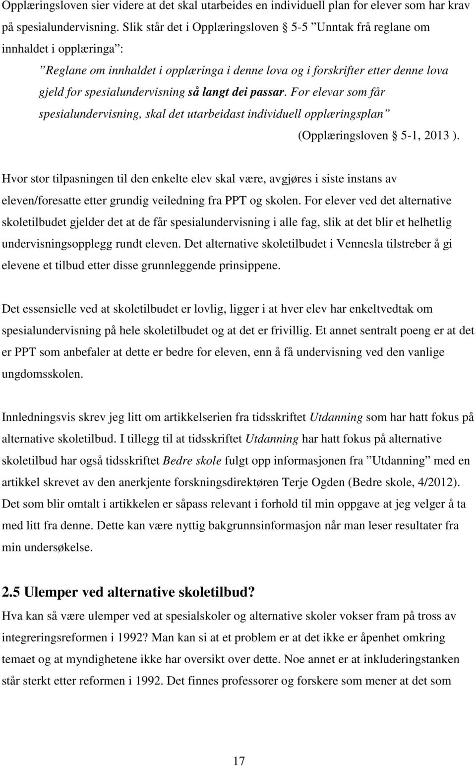 langt dei passar. For elevar som får spesialundervisning, skal det utarbeidast individuell opplæringsplan (Opplæringsloven 5-1, 2013 ).