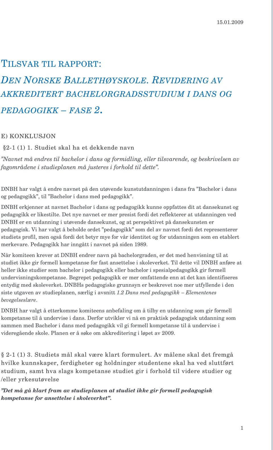 DNBH har valgt å endre navnet på den utøvende kunstutdanningen i dans fra Bachelor i dans og pedagogikk, til Bachelor i dans med pedagogikk.