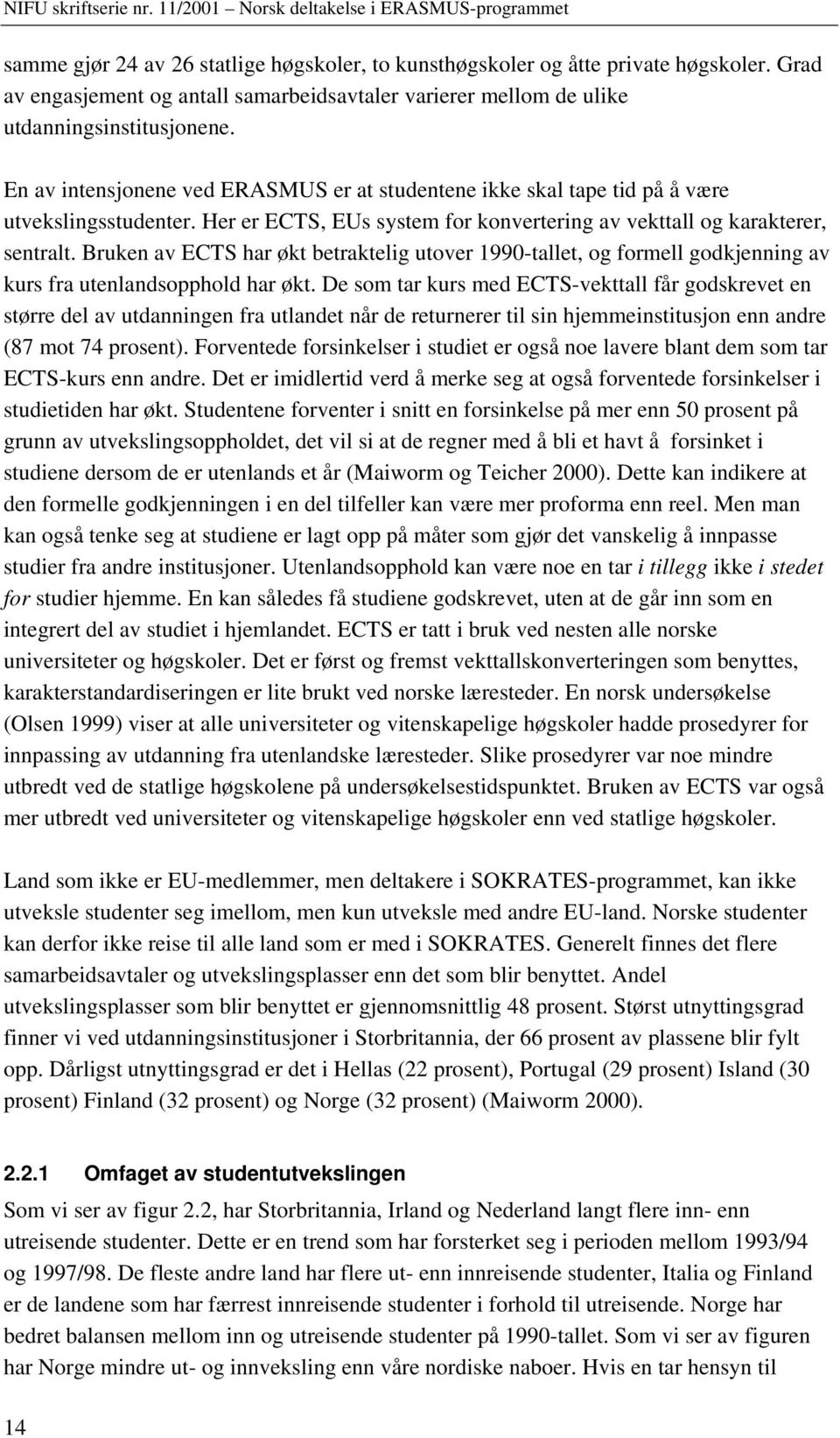 Bruken av ECTS har økt betraktelig utover 1990-tallet, og formell godkjenning av kurs fra utenlandsopphold har økt.