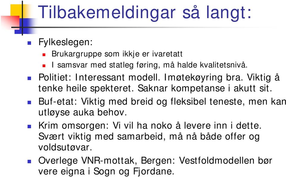 Buf-etat: Viktig med breid og fleksibel teneste, men kan utløyse auka behov. Krim omsorgen: Vi vil ha noko å levere inn i dette.