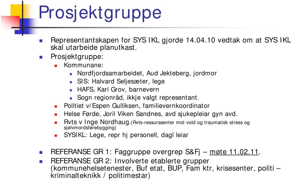 Politiet v/espen Gulliksen, familievernkoordinator Helse Førde, Joril Viken Sandnes, avd sjukepleiar gyn avd. Rvts v Inge Nordhaug.