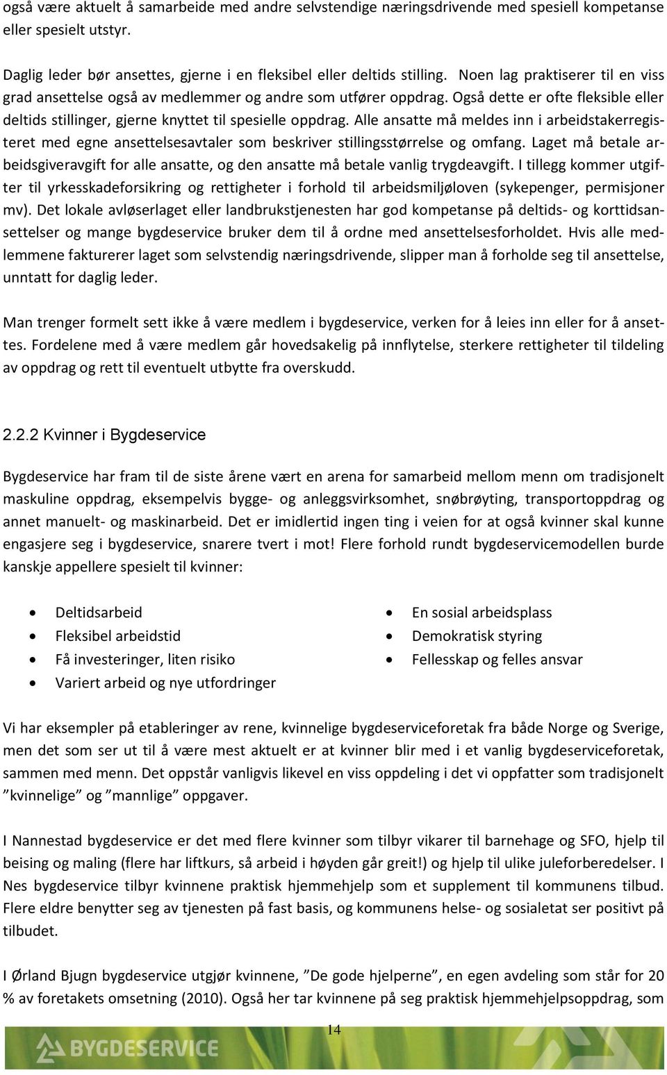 Alle ansatte må meldes inn i arbeidstakerregisteret med egne ansettelsesavtaler som beskriver stillingsstørrelse og omfang.