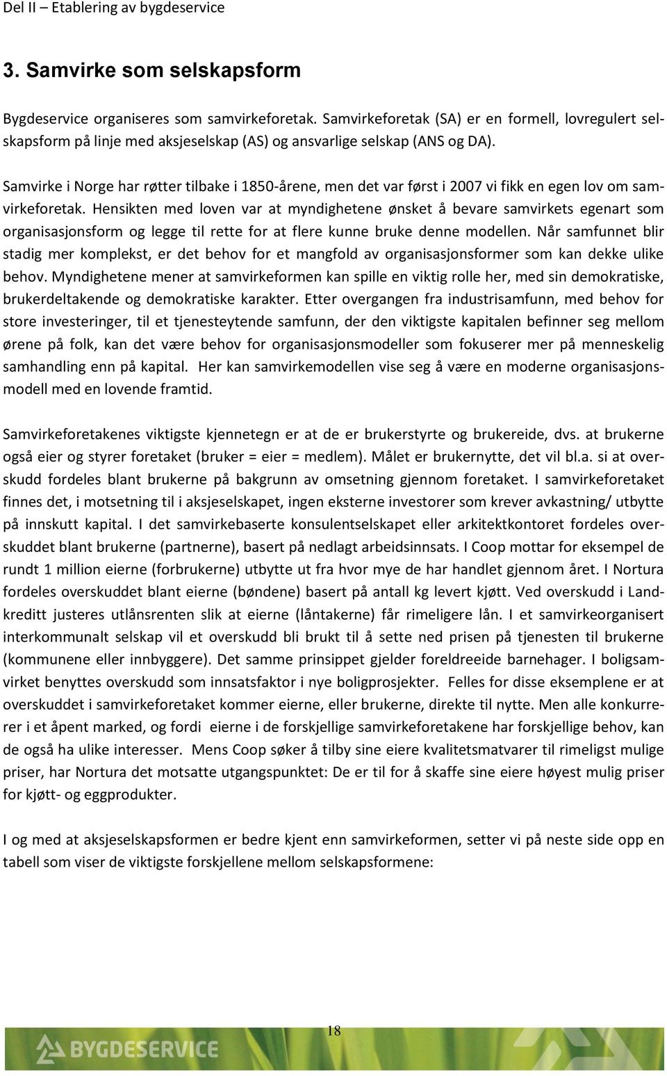 Samvirke i Norge har røtter tilbake i 1850-årene, men det var først i 2007 vi fikk en egen lov om samvirkeforetak.