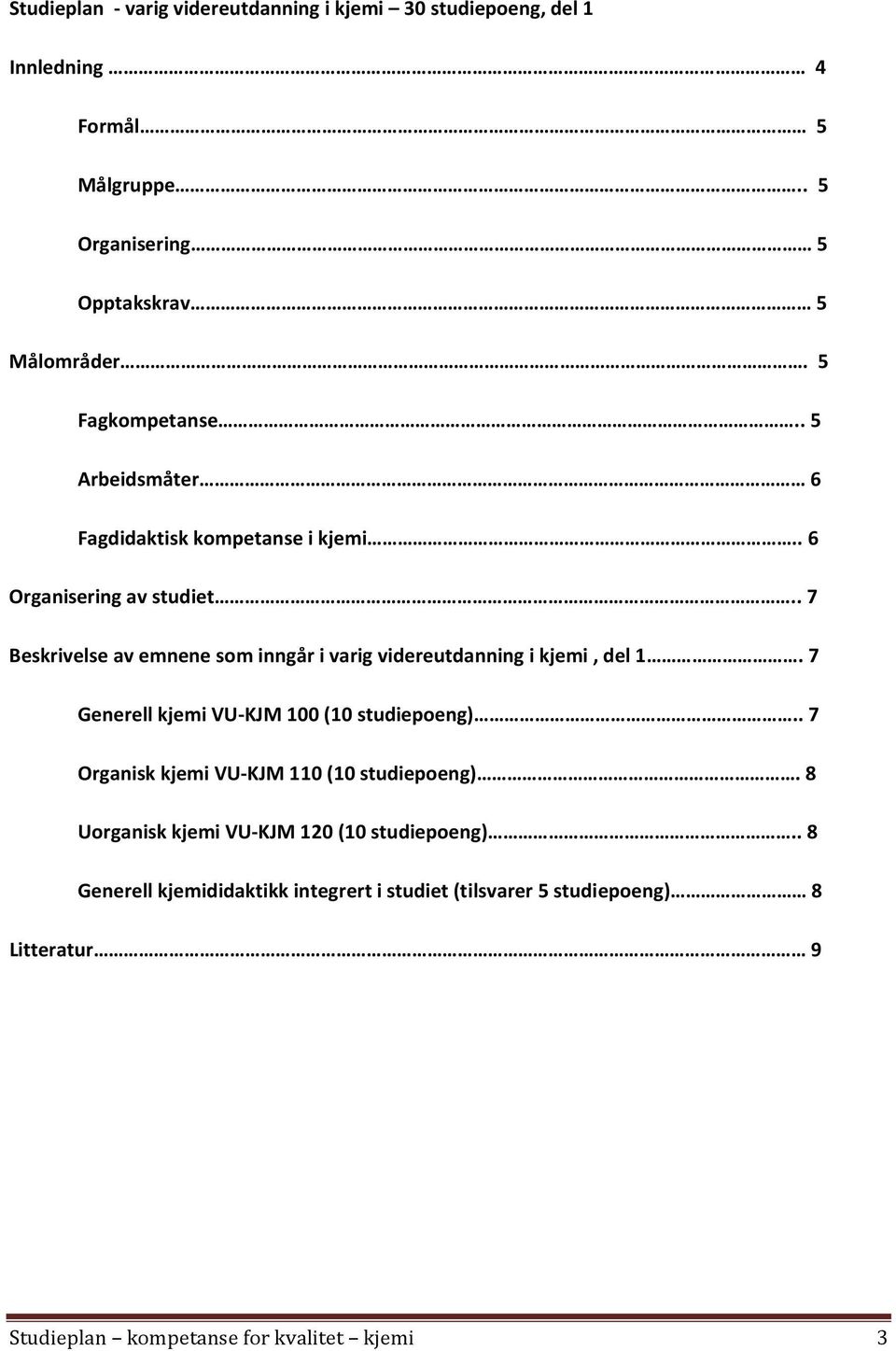 . 7 Beskrivelse av emnene som inngår i varig videreutdanning i kjemi, del 1. 7 Generell kjemi VU-KJM 100 (10 studiepoeng).