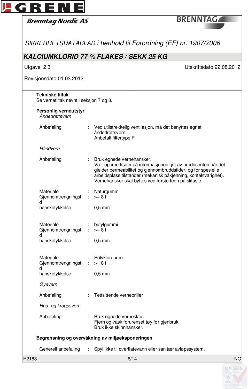 Vær oppmerksom på informasjonen gitt av produsenten når det gjelder permeabilitet og gjennombruddstider, og for spesielle arbeidsplass tilstander (mekanisk påkjenning, kontaktvarighet).