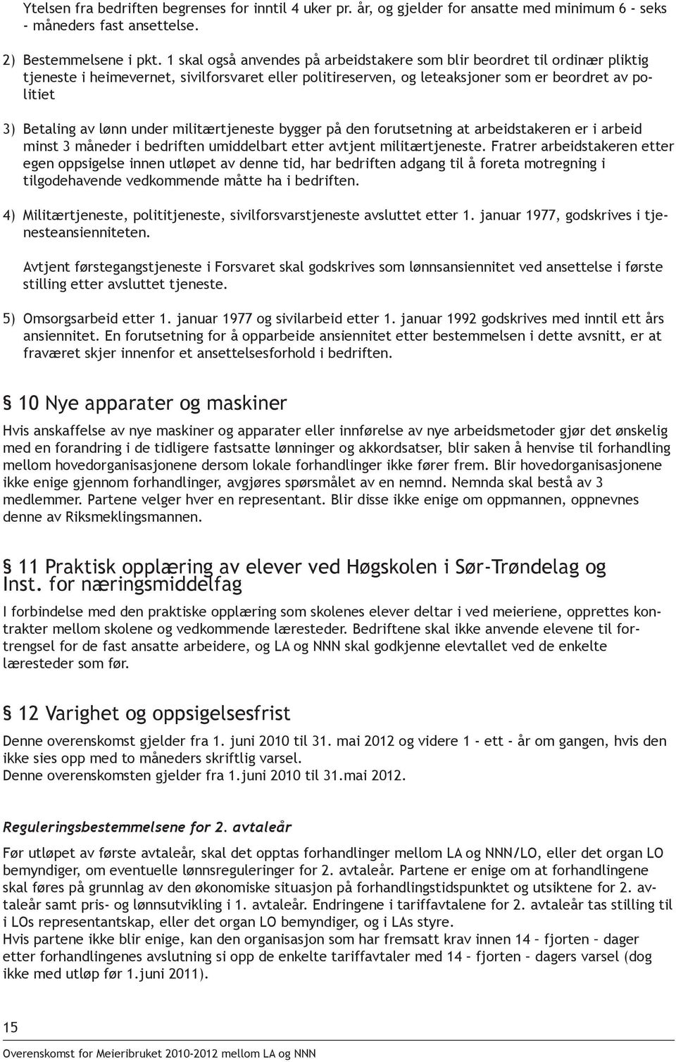 lønn under militærtjeneste bygger på den forutsetning at arbeidstakeren er i arbeid minst 3 måneder i bedriften umiddelbart etter avtjent militærtjeneste.