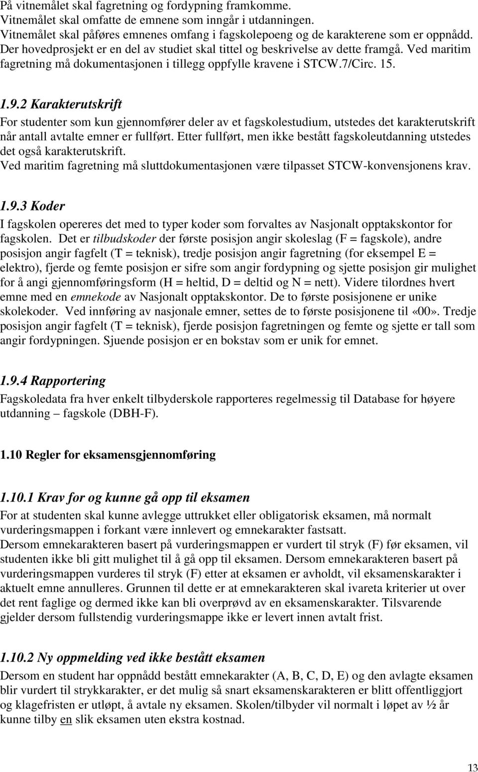 Ved maritim fagretning må dokumentasjonen i tillegg oppfylle kravene i STCW.7/Circ. 15. 1.9.