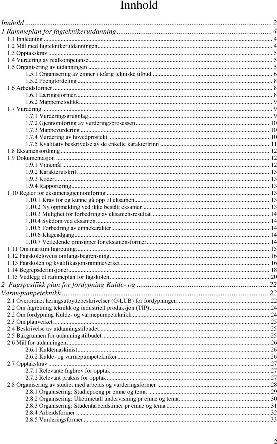 .. 9 1.7.2 Gjennomføring av vurderingsprosessen... 10 1.7.3 Mappevurdering... 10 1.7.4 Vurdering av hovedprosjekt... 10 1.7.5 Kvalitativ beskrivelse av de enkelte karaktertrinn... 11 1.