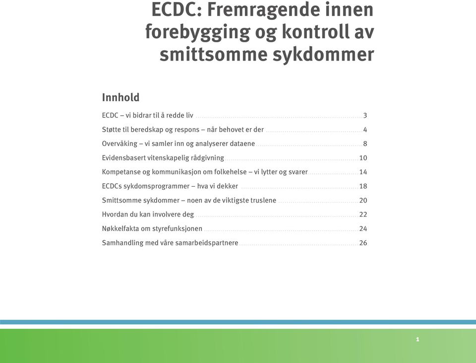 ................................................................10 Kompetanse og kommunikasjon om folkehelse vi lytter og svarer.........................14 ECDCs sykdomsprogrammer hva vi dekker.