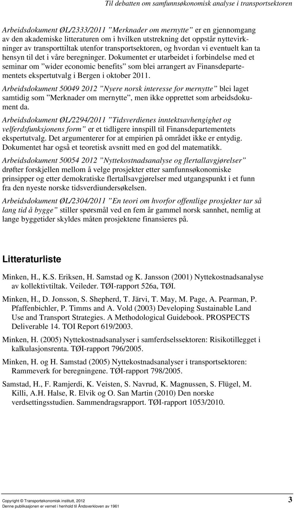 Dokumentet er utarbeidet i forbindelse med et seminar om wider economic benefits som blei arrangert av Finansdepartementets ekspertutvalg i Bergen i oktober 2011.