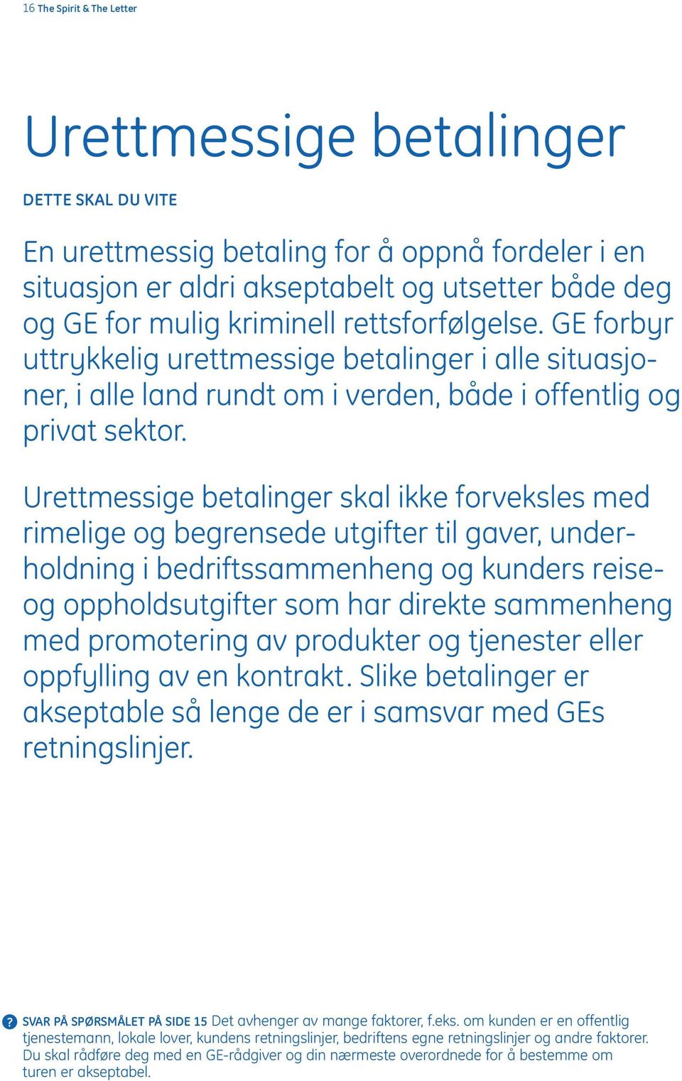 Urettmessige betalinger skal ikke forveksles med rimelige og begrensede utgifter til gaver, underholdning i bedriftssammenheng og kunders reiseog oppholdsutgifter som har direkte sammenheng med