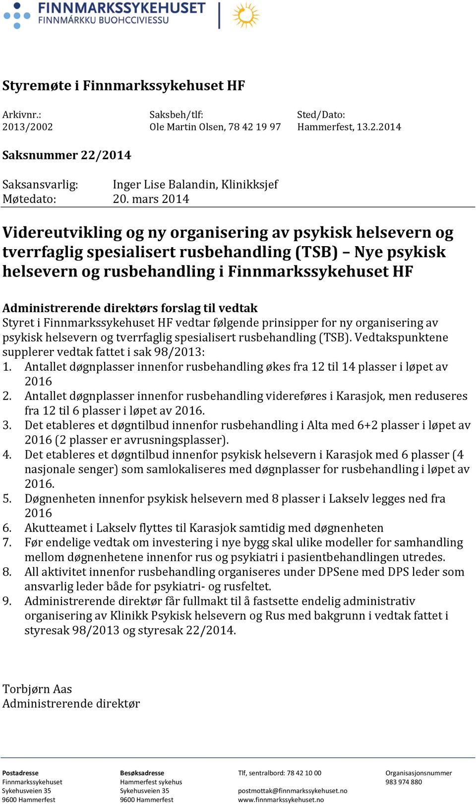 direktørs forslag til vedtak Styret i Finnmarkssykehuset HF vedtar følgende prinsipper for ny organisering av psykisk helsevern og tverrfaglig spesialisert rusbehandling (TSB).