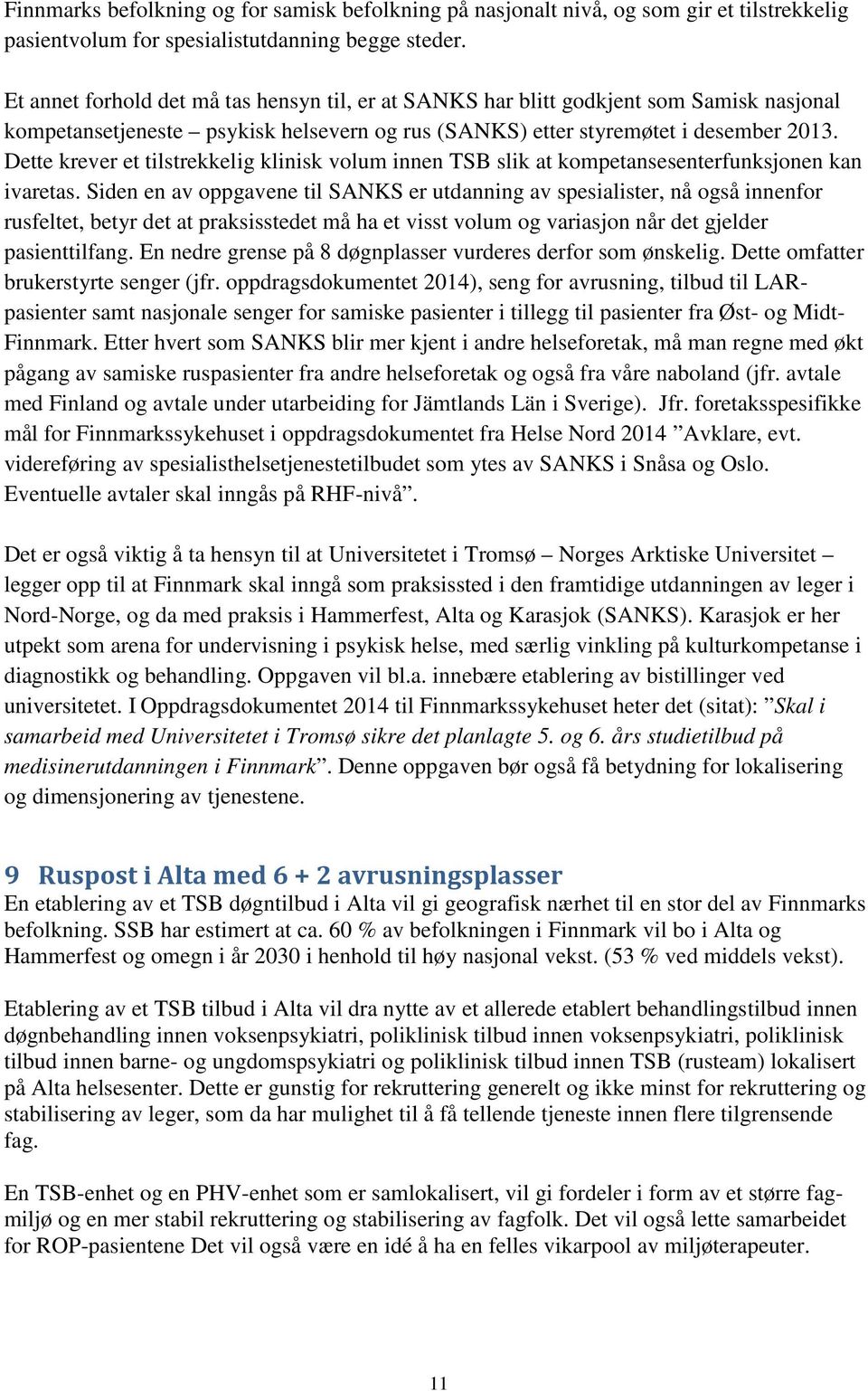 Dette krever et tilstrekkelig klinisk volum innen TSB slik at kompetansesenterfunksjonen kan ivaretas.