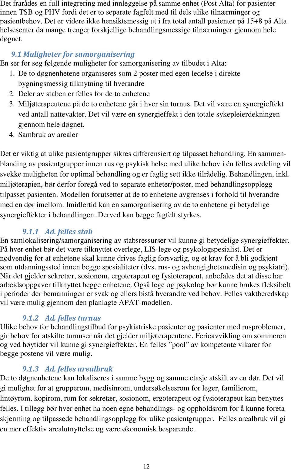 1 Muligheter for samorganisering En ser for seg følgende muligheter for samorganisering av tilbudet i Alta: 1.