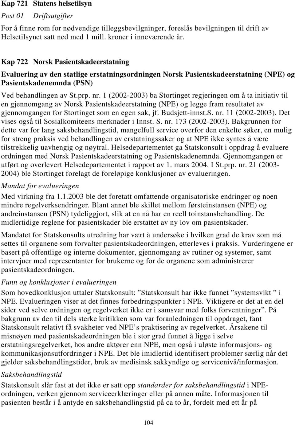 1 (2002-2003) ba Stortinget regjeringen om å ta initiativ til en gjennomgang av Norsk Pasientskadeerstatning (NPE) og legge fram resultatet av gjennomgangen for Stortinget som en egen sak, jf.