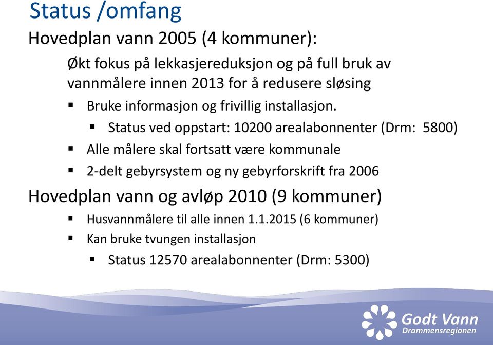 Status ved oppstart: 10200 arealabonnenter (Drm: 5800) Alle målere skal fortsatt være kommunale 2-delt gebyrsystem og ny