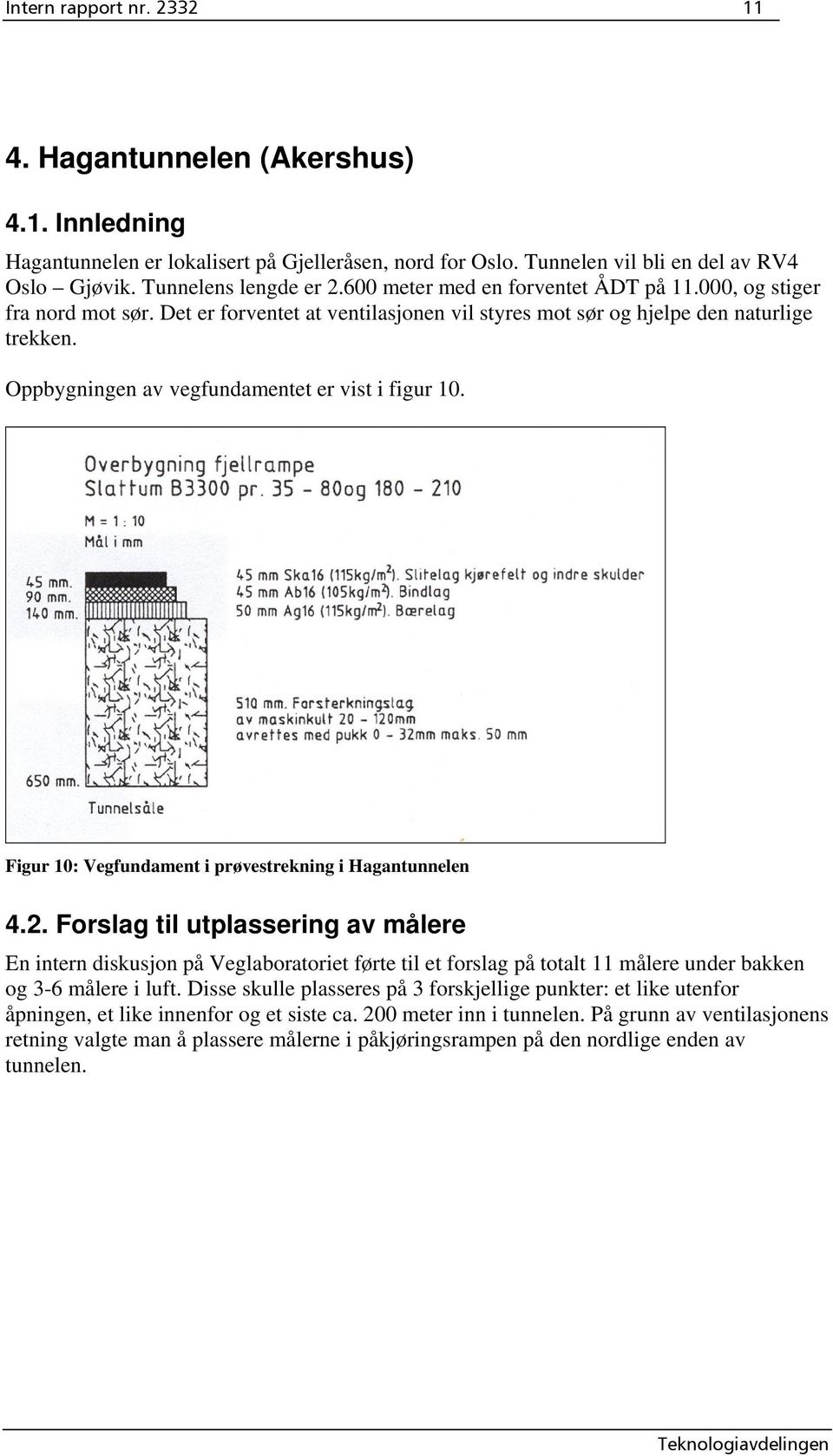 Figur : Vegfundament i prøvestrekning i Hagantunnelen 4.2.