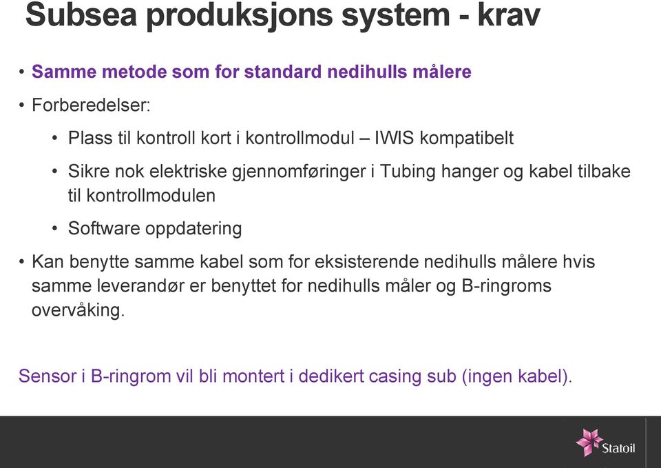 kontrollmodulen Software oppdatering Kan benytte samme kabel som for eksisterende nedihulls målere hvis samme