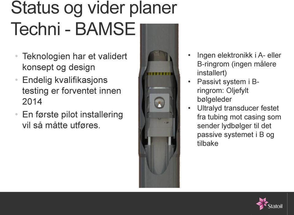 Ingen elektronikk i A- eller B-ringrom (ingen målere installert) Passivt system i B- ringrom: Oljefylt