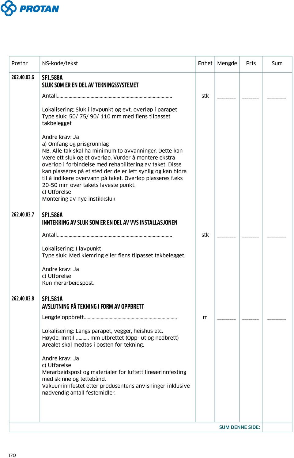 Vurder å ontere ekstra overløp i forbindelse ed rehabilitering av taket. Disse kan plasseres på et sted der de er lett synlig og kan bidra til å indikere overvann på taket. Overløp plasseres f.