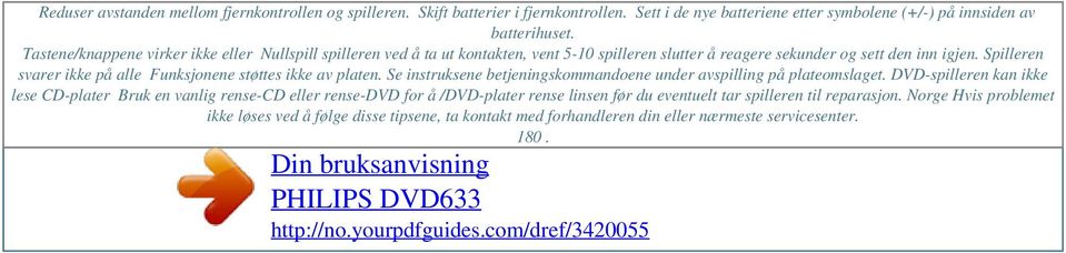 Tastene/knappene virker ikke eller Nullspill spilleren ved å ta ut kontakten, vent 5-10 spilleren slutter å reagere sekunder og sett den inn igjen.