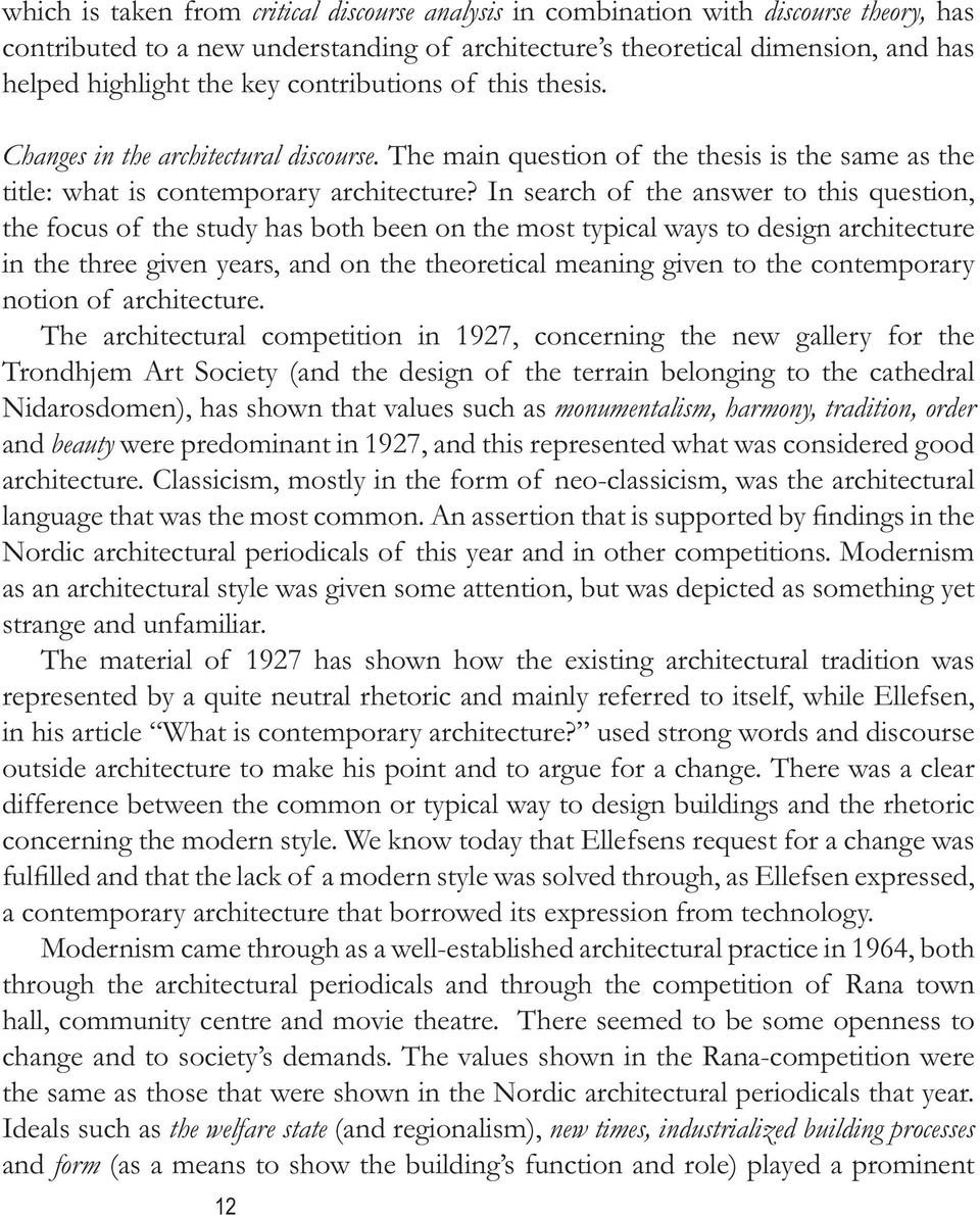 In search of the answer to this question, the focus of the study has both been on the most typical ways to design architecture in the three given years, and on the theoretical meaning given to the