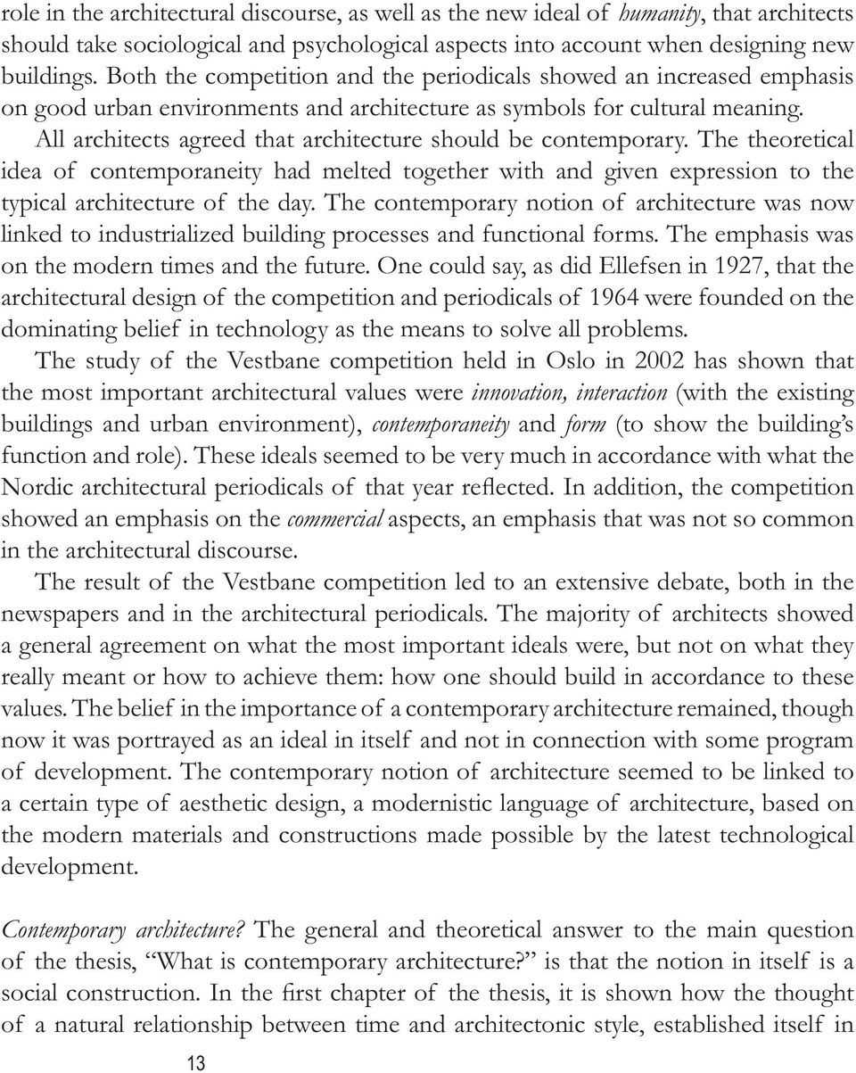 All architects agreed that architecture should be contemporary. The theoretical idea of contemporaneity had melted together with and given expression to the typical architecture of the day.