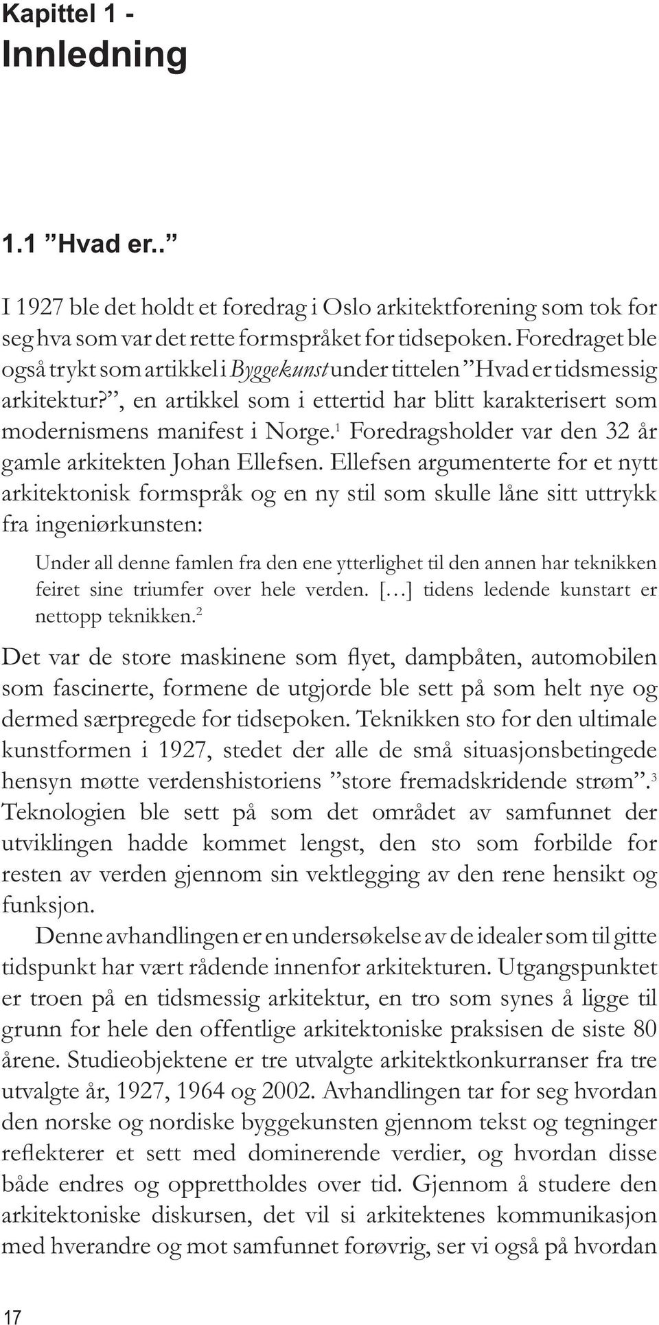 1 Foredragsholder var den 32 år gamle arkitekten Johan Ellefsen.