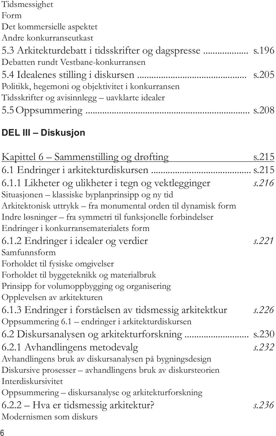 1 Endringer i arkitekturdiskursen... s.215 6.1.1 Likheter og ulikheter i tegn og vektlegginger s.