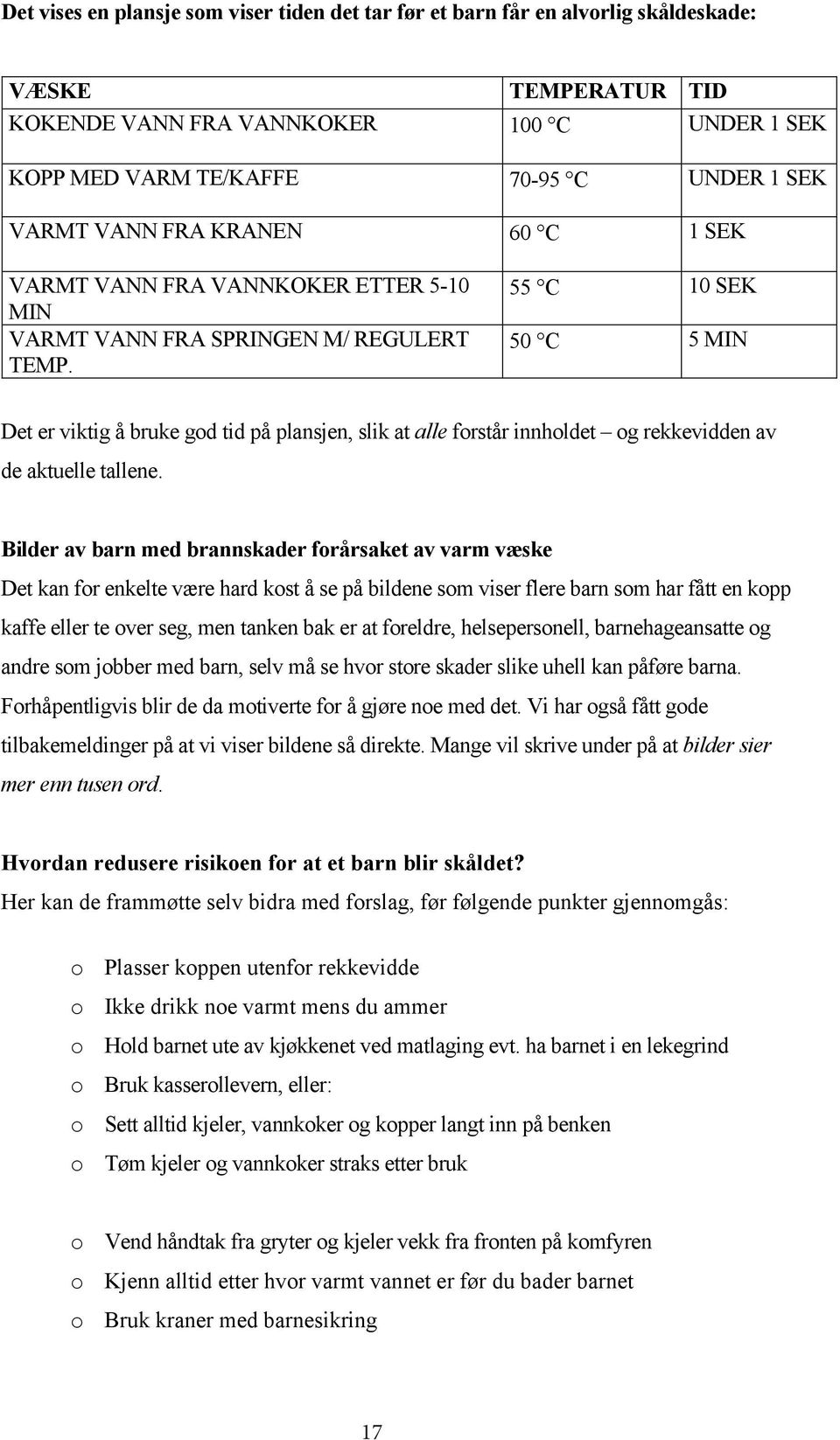 55 C 10 SEK 50 C 5 MIN Det er viktig å bruke god tid på plansjen, slik at alle forstår innholdet og rekkevidden av de aktuelle tallene.