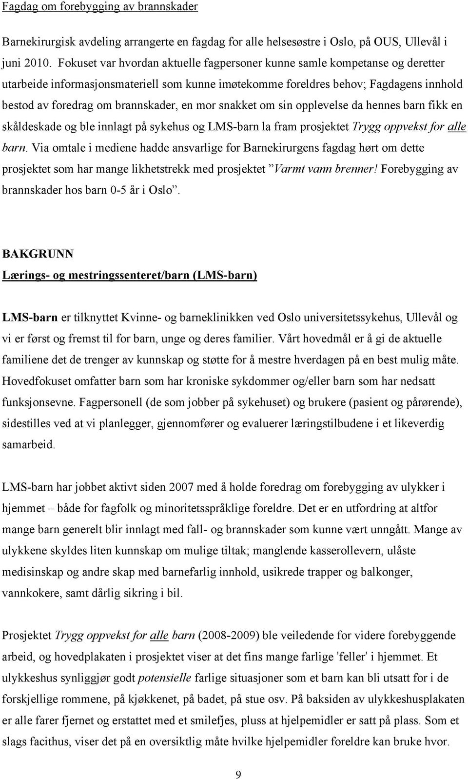 en mor snakket om sin opplevelse da hennes barn fikk en skåldeskade og ble innlagt på sykehus og LMS-barn la fram prosjektet Trygg oppvekst for alle barn.