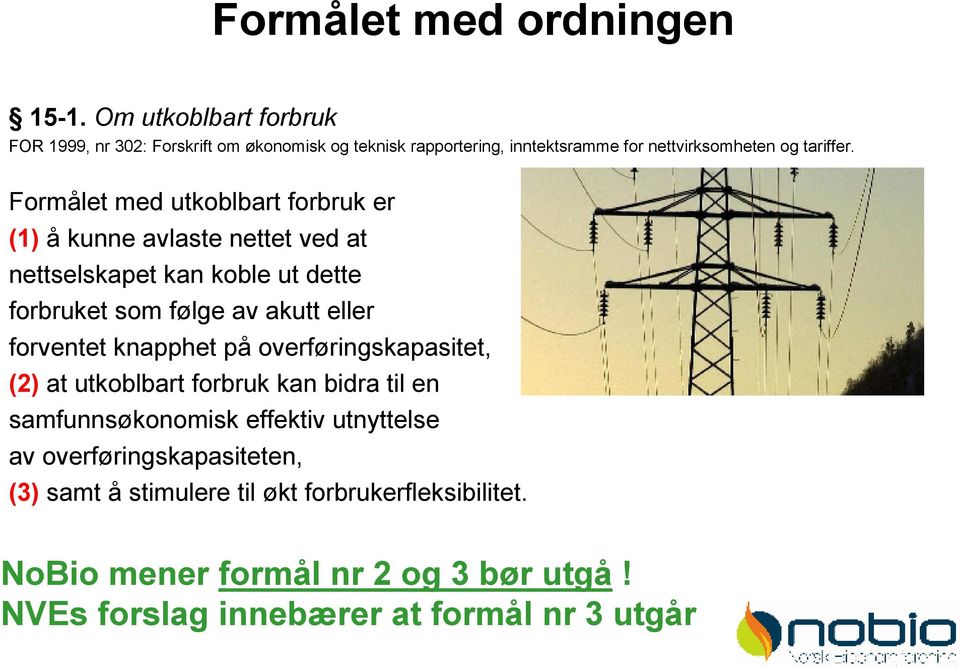 Formålet med utkoblbart forbruk er (1) å kunne avlaste nettet ved at nettselskapet kan koble ut dette forbruket som følge av akutt eller forventet