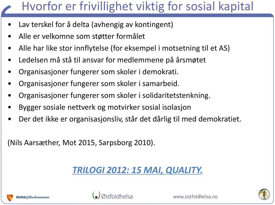 demokrati. Organisasjoner fungerer som skoler i samarbeid. Organisasjoner fungerer som skoler i solidaritetstenkning.