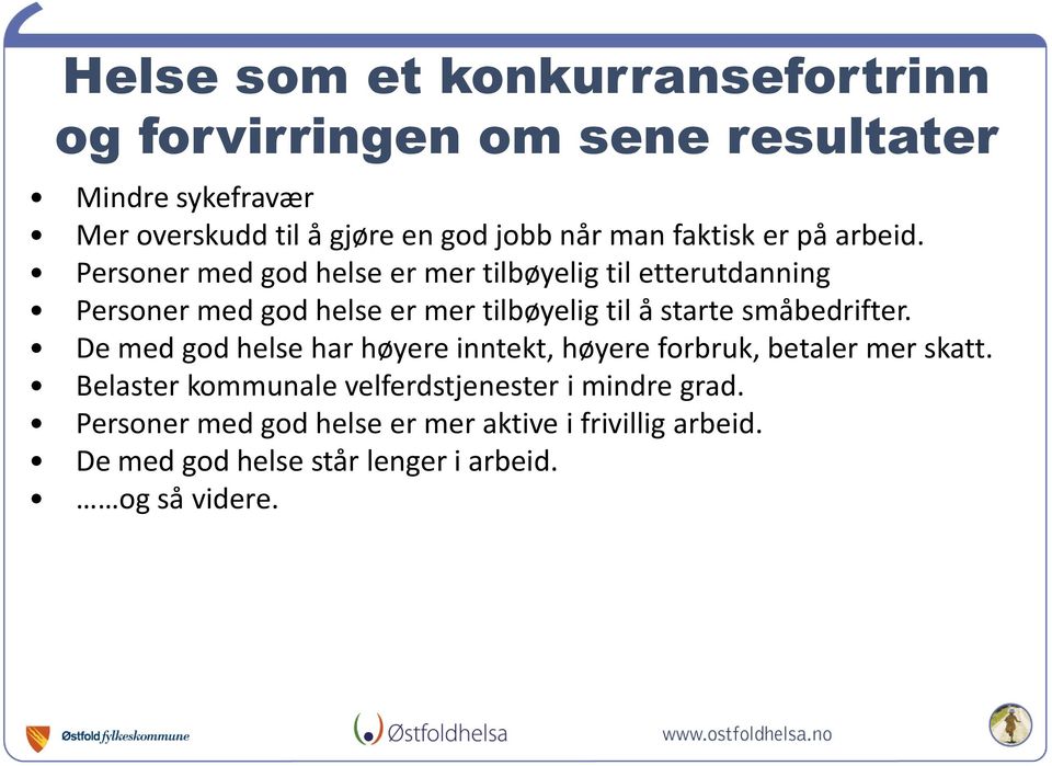 Personer med god helse er mer tilbøyelig til etterutdanning Personer med god helse er mer tilbøyelig til å starte småbedrifter.