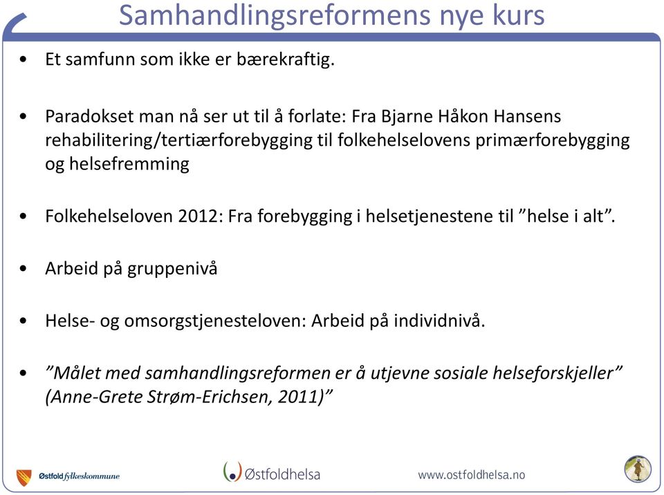 folkehelselovens primærforebygging og helsefremming Folkehelseloven 2012: Fra forebygging i helsetjenestene til helse