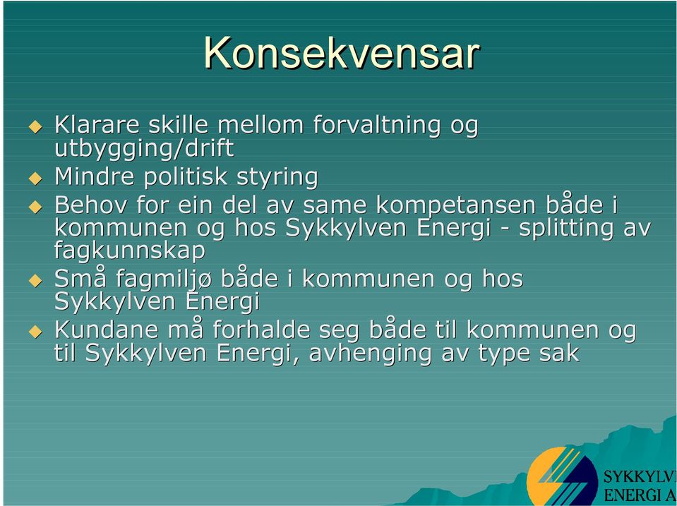 Energi - splitting av fagkunnskap Små fagmiljø både i kommunen og hos Sykkylven