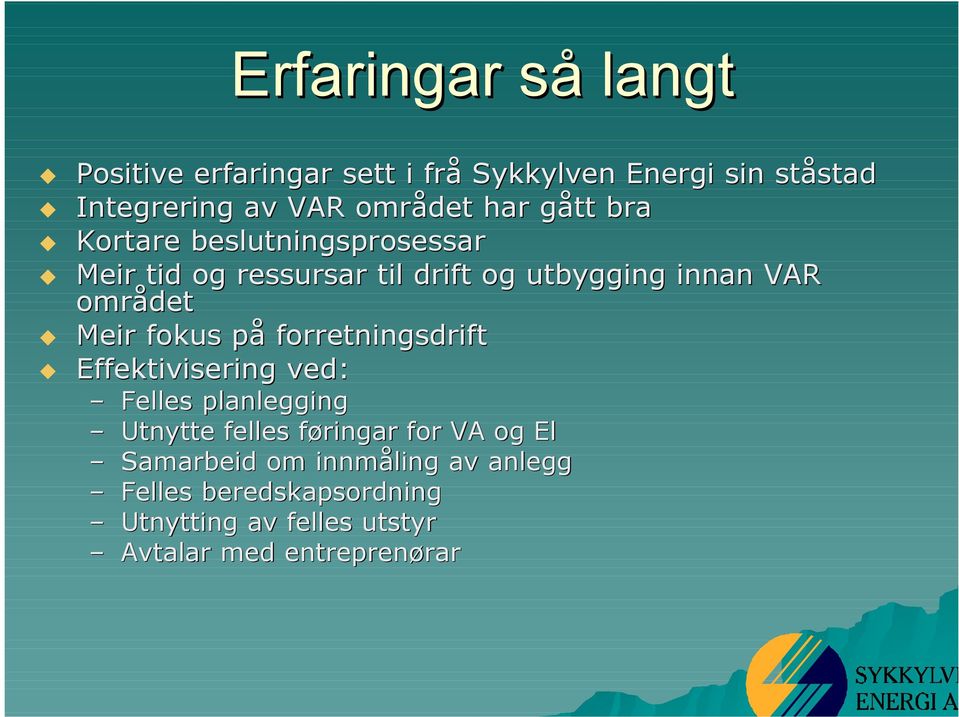 Meir fokus på forretningsdrift Effektivisering ved: Felles planlegging Utnytte felles føringar for VA og El