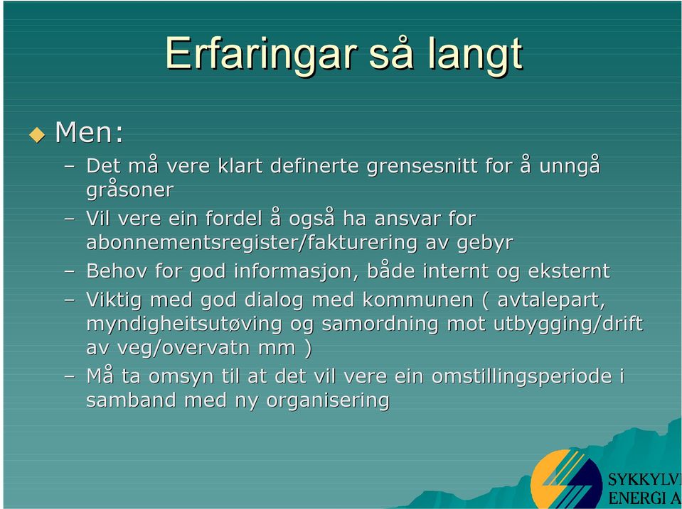 eksternt Viktig med god dialog med kommunen ( avtalepart, myndigheitsutøving og samordning mot